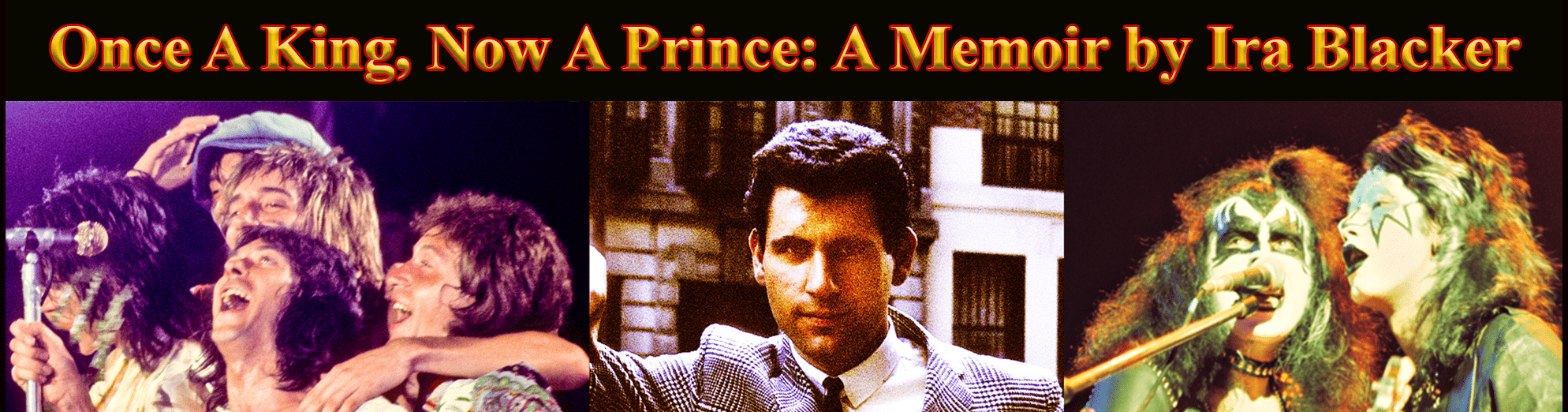 Banner Once A King, Now A Prince, a story of sex, drugs, rock and roll and the mob. A memoir of Ira Blacker and a milestone in rock & roll books.